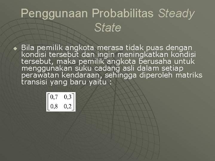 Penggunaan Probabilitas Steady State u Bila pemilik angkota merasa tidak puas dengan kondisi tersebut