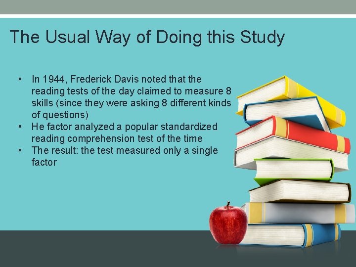 The Usual Way of Doing this Study • In 1944, Frederick Davis noted that