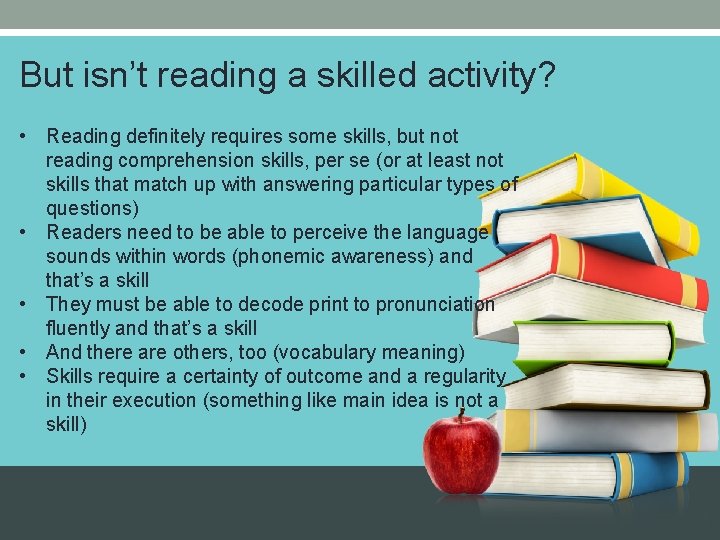 But isn’t reading a skilled activity? • Reading definitely requires some skills, but not