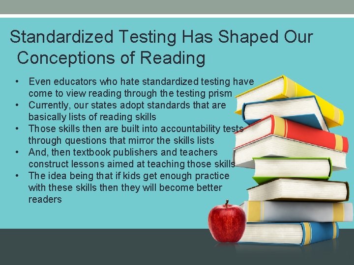 Standardized Testing Has Shaped Our Conceptions of Reading • Even educators who hate standardized