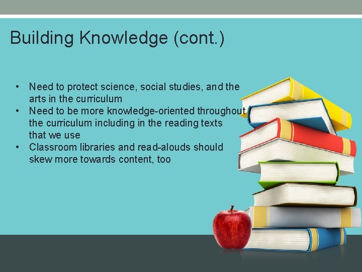 Building Knowledge (cont. ) • Need to protect science, social studies, and the arts