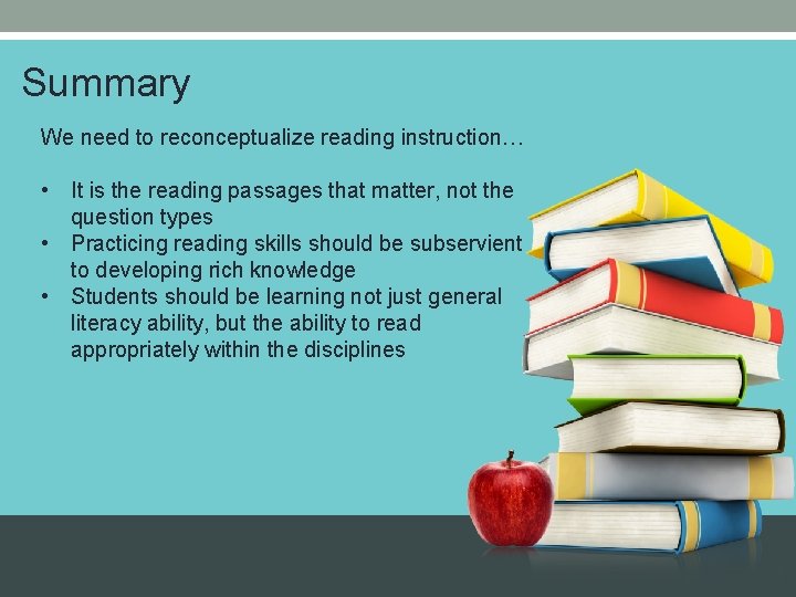 Summary We need to reconceptualize reading instruction… • It is the reading passages that