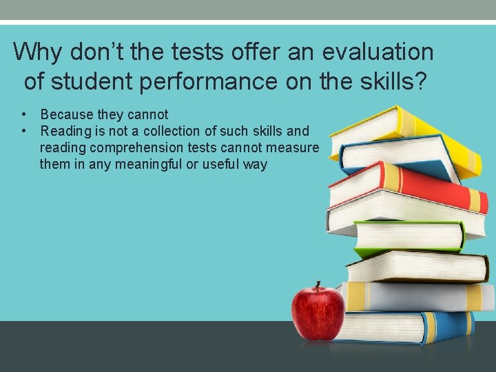 Why don’t the tests offer an evaluation of student performance on the skills? •