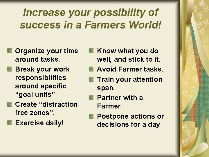 Increase your possibility of success in a Farmers World! Organize your time around tasks.