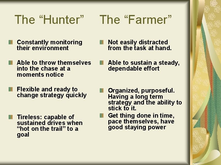 The “Hunter” The “Farmer” Constantly monitoring their environment Not easily distracted from the task