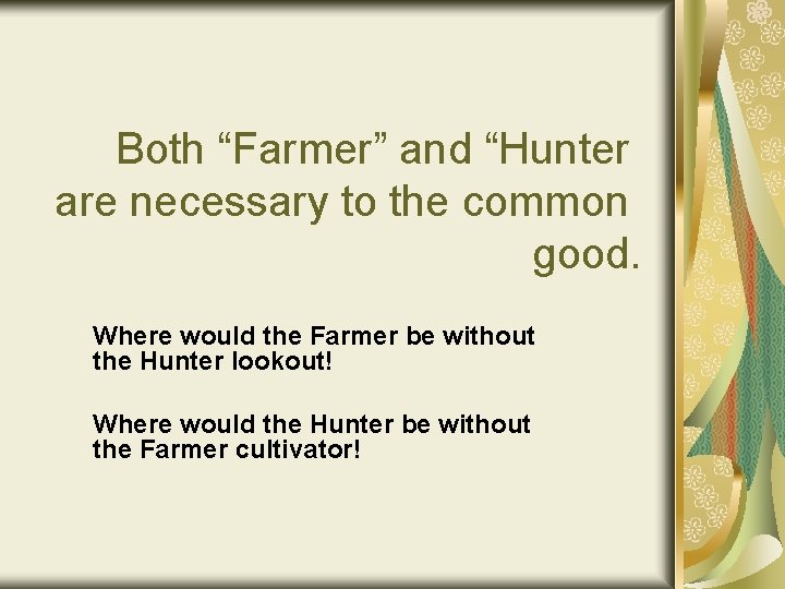 Both “Farmer” and “Hunter are necessary to the common good. Where would the Farmer