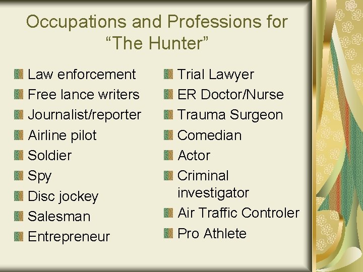 Occupations and Professions for “The Hunter” Law enforcement Free lance writers Journalist/reporter Airline pilot