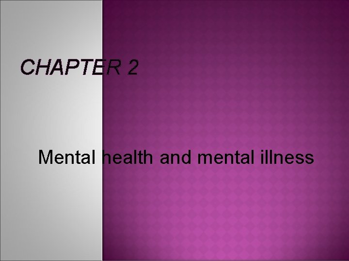 CHAPTER 2 Mental health and mental illness 