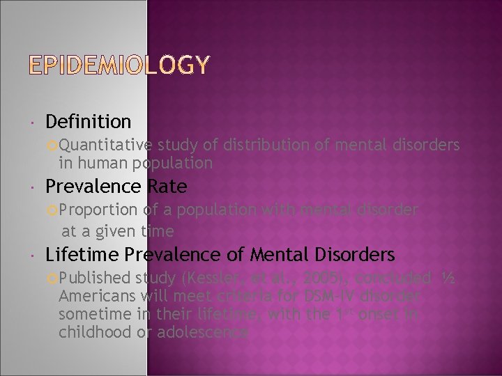  Definition Quantitative study of distribution of mental disorders in human population Prevalence Rate