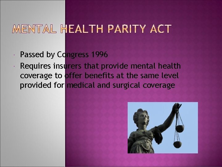  Passed by Congress 1996 Requires insurers that provide mental health coverage to offer