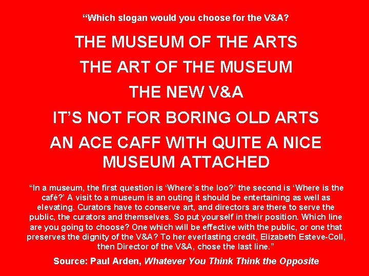 “Which slogan would you choose for the V&A? THE MUSEUM OF THE ARTS THE