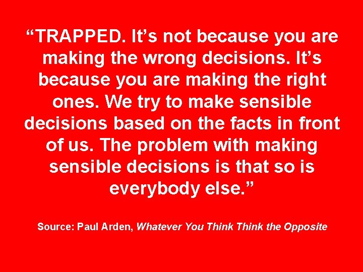 “TRAPPED. It’s not because you are making the wrong decisions. It’s because you are