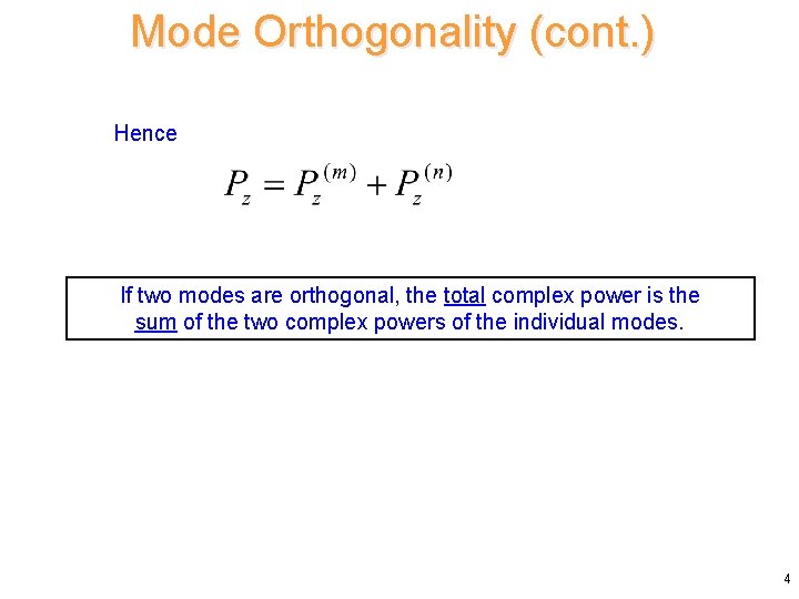 Mode Orthogonality (cont. ) Hence If two modes are orthogonal, the total complex power