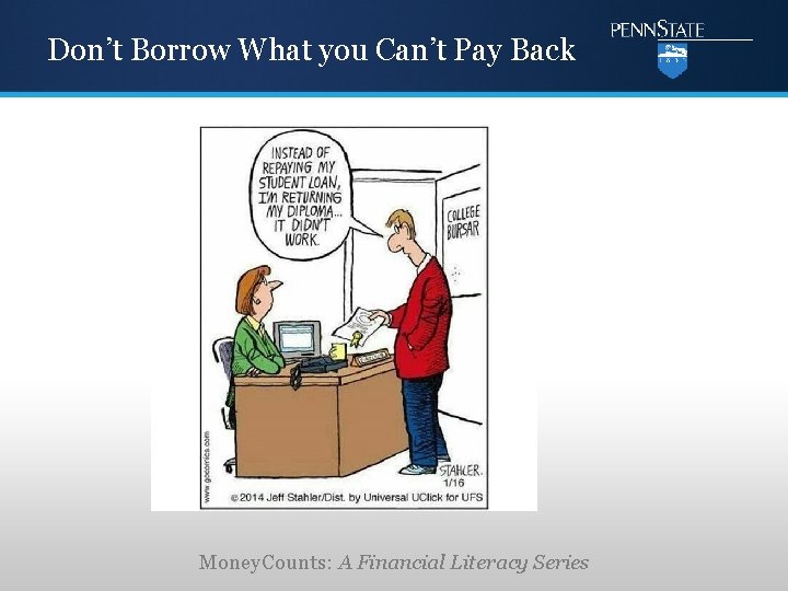 Don’t Borrow What you Can’t Pay Back Money. Counts: A Financial Literacy Series 