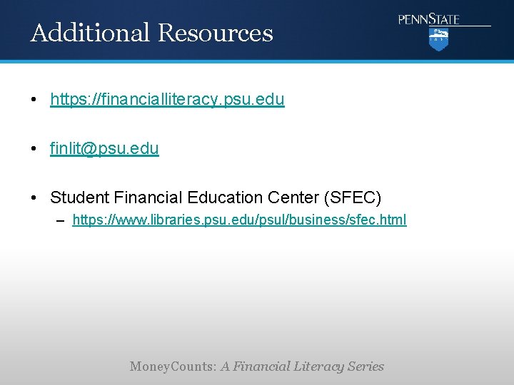 Additional Resources • https: //financialliteracy. psu. edu • finlit@psu. edu • Student Financial Education