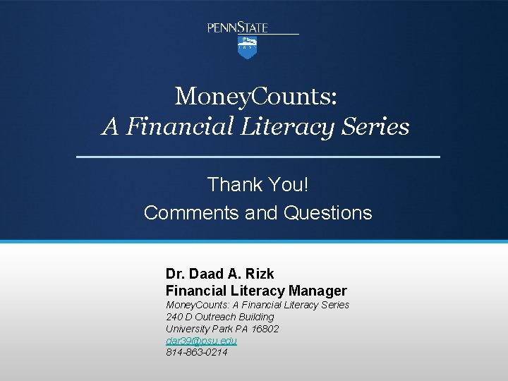 Money. Counts: A Financial Literacy Series Thank You! Comments and Questions Dr. Daad A.
