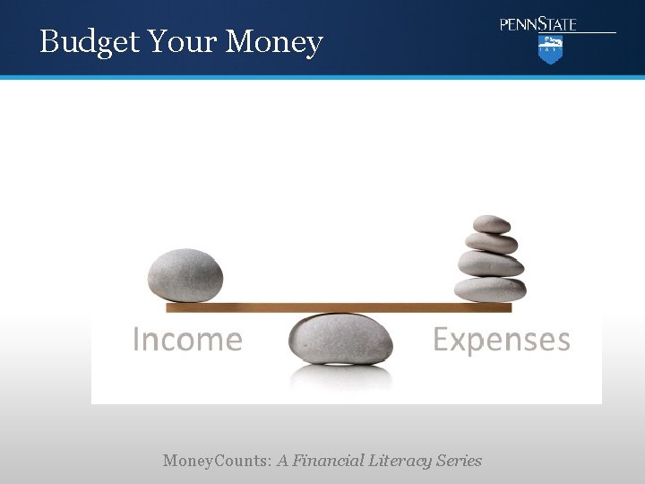 Budget Your Money. Counts: A Financial Literacy Series 