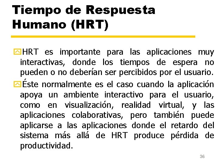 Tiempo de Respuesta Humano (HRT) y. HRT es importante para las aplicaciones muy interactivas,