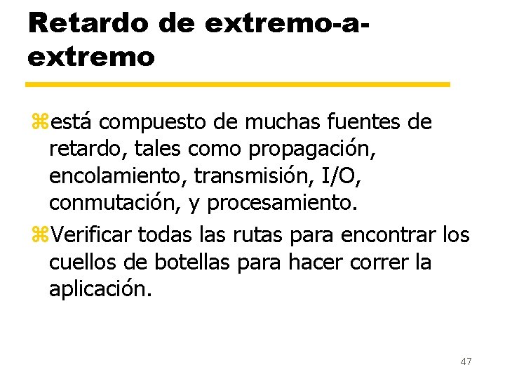 Retardo de extremo-aextremo zestá compuesto de muchas fuentes de retardo, tales como propagación, encolamiento,