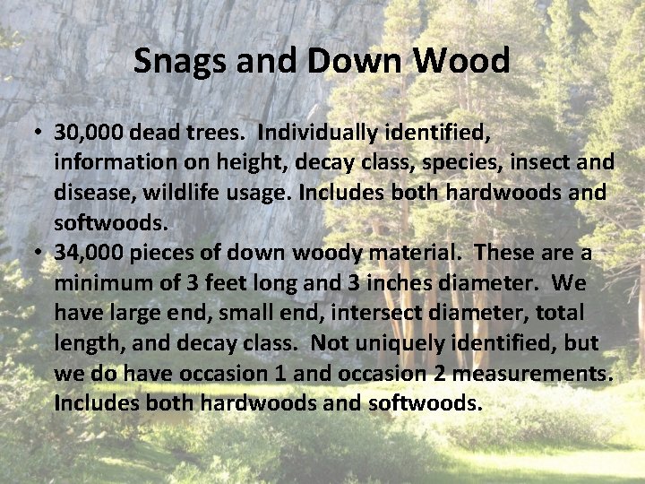 Snags and Down Wood • 30, 000 dead trees. Individually identified, information on height, Snags and Down Wood • 30, 000 dead trees. Individually identified, information on height,