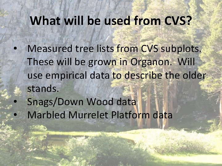 What will be used from CVS? • Measured tree lists from CVS subplots. These What will be used from CVS? • Measured tree lists from CVS subplots. These