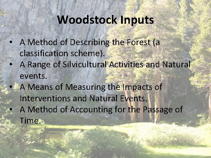 Woodstock Inputs • A Method of Describing the Forest (a classification scheme). • A Woodstock Inputs • A Method of Describing the Forest (a classification scheme). • A