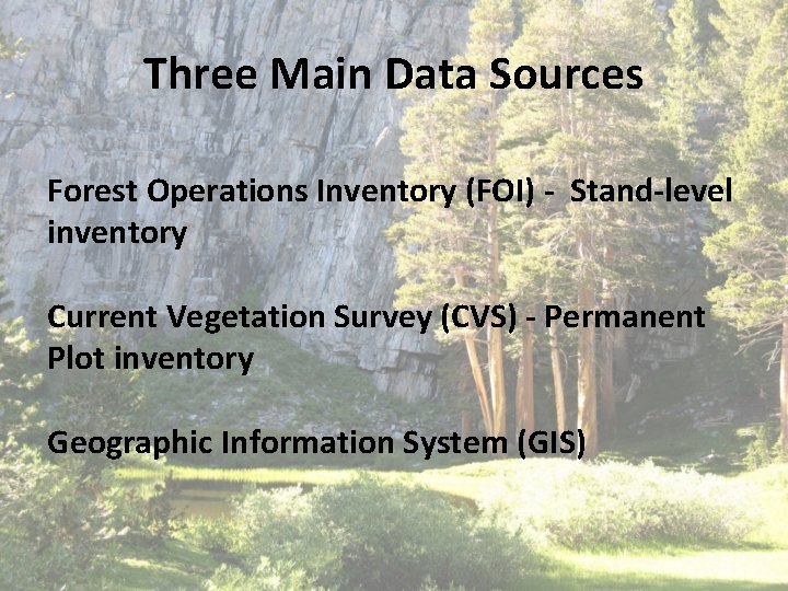 Three Main Data Sources Forest Operations Inventory (FOI) - Stand-level inventory Current Vegetation Survey Three Main Data Sources Forest Operations Inventory (FOI) - Stand-level inventory Current Vegetation Survey