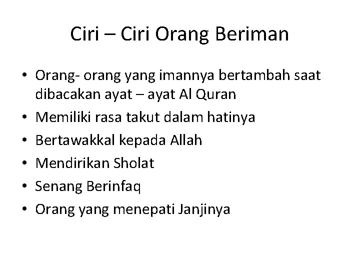 Ciri – Ciri Orang Beriman • Orang- orang yang imannya bertambah saat dibacakan ayat