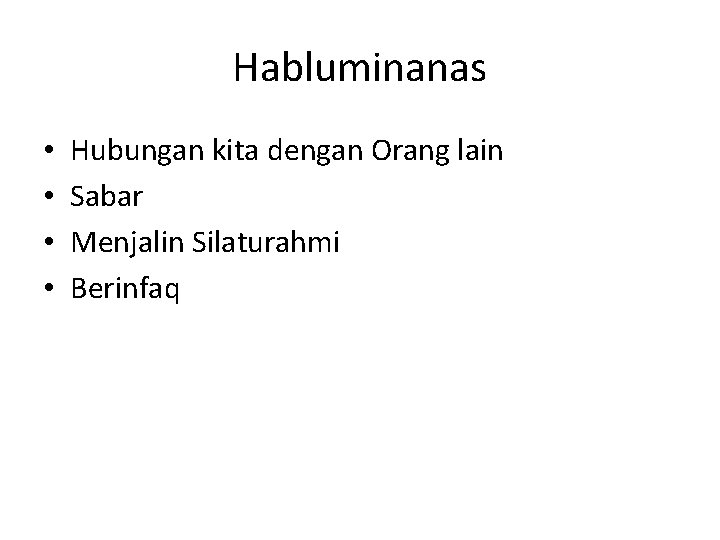 Habluminanas • • Hubungan kita dengan Orang lain Sabar Menjalin Silaturahmi Berinfaq 