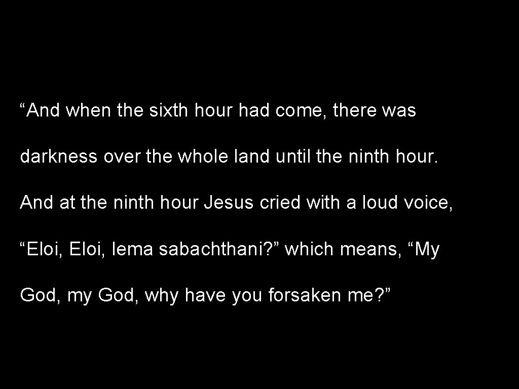 “And when the sixth hour had come, there was darkness over the whole land