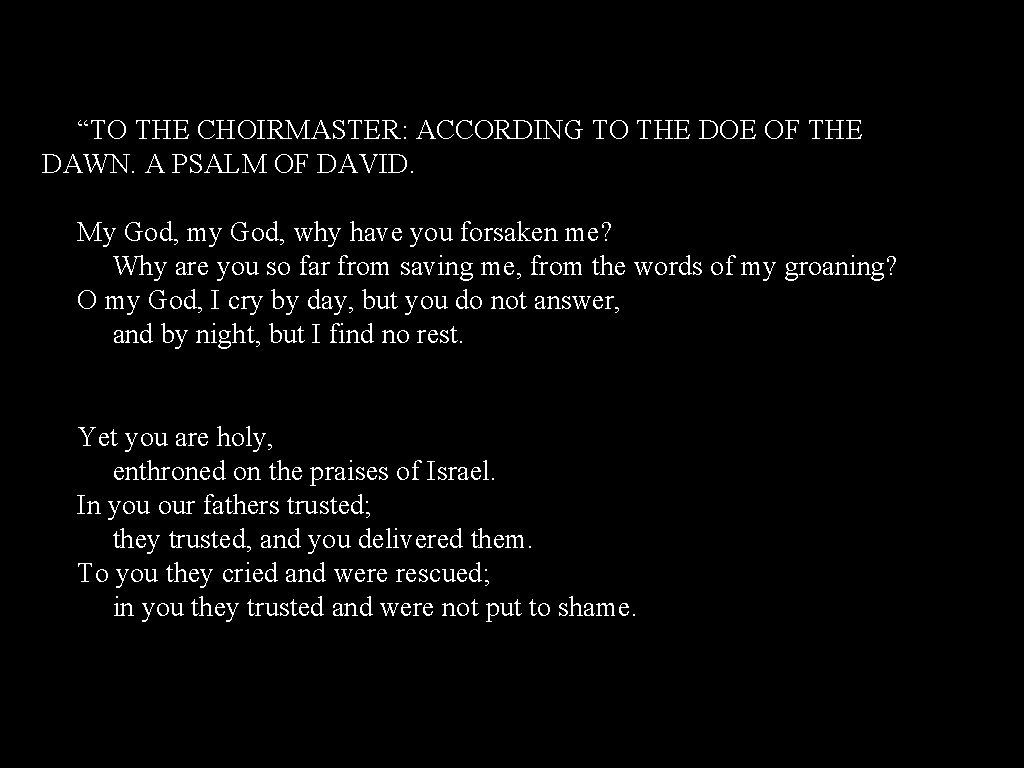 “TO THE CHOIRMASTER: ACCORDING TO THE DOE OF THE DAWN. A PSALM OF DAVID.