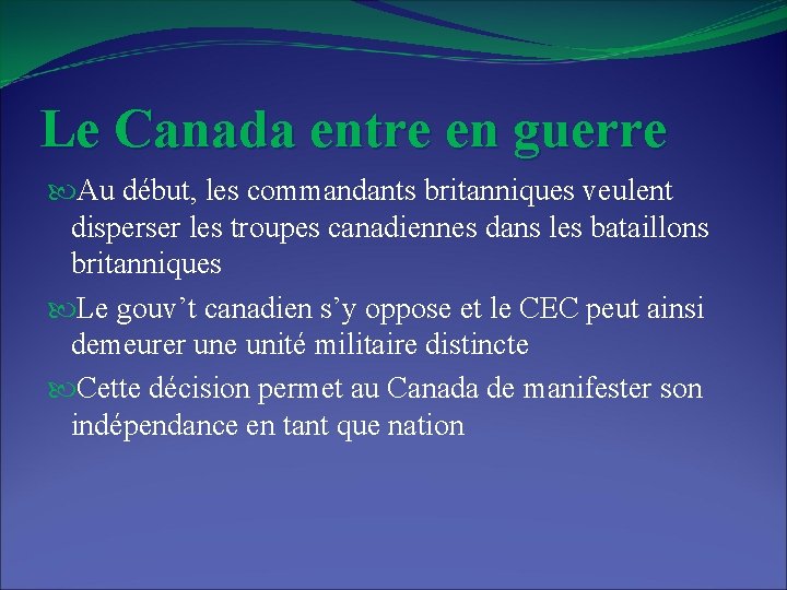 Le Canada entre en guerre Au début, les commandants britanniques veulent disperser les troupes