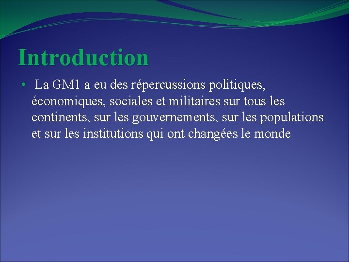 Introduction • La GM 1 a eu des répercussions politiques, économiques, sociales et militaires