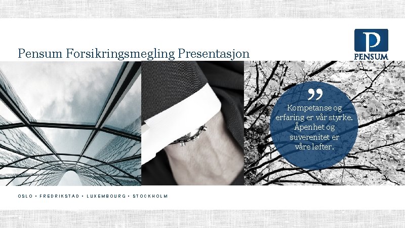 Pensum Forsikringsmegling Presentasjon ” Kompetanse og erfaring er vår styrke. Åpenhet og suverenitet er Pensum Forsikringsmegling Presentasjon ” Kompetanse og erfaring er vår styrke. Åpenhet og suverenitet er