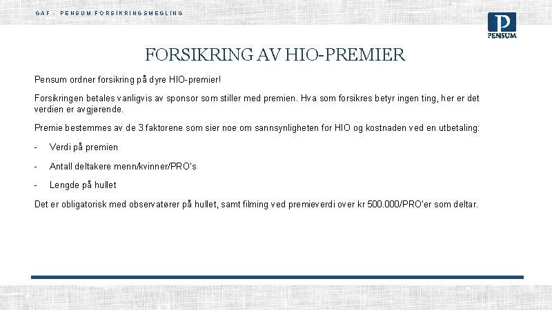 GAF - PENSUM FORSIKRINGSMEGLING FORSIKRING AV HIO-PREMIER Pensum ordner forsikring på dyre HIO-premier! Forsikringen GAF - PENSUM FORSIKRINGSMEGLING FORSIKRING AV HIO-PREMIER Pensum ordner forsikring på dyre HIO-premier! Forsikringen