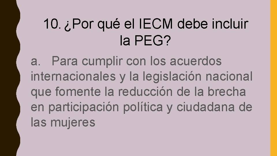 10. ¿Por qué el IECM debe incluir la PEG? a. Para cumplir con los