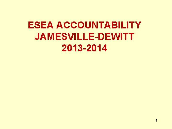 ESEA ACCOUNTABILITY JAMESVILLE-DEWITT 2013 -2014 1 