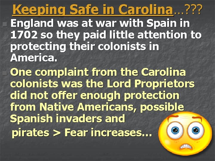 Keeping Safe in Carolina…? ? ? England was at war with Spain in 1702