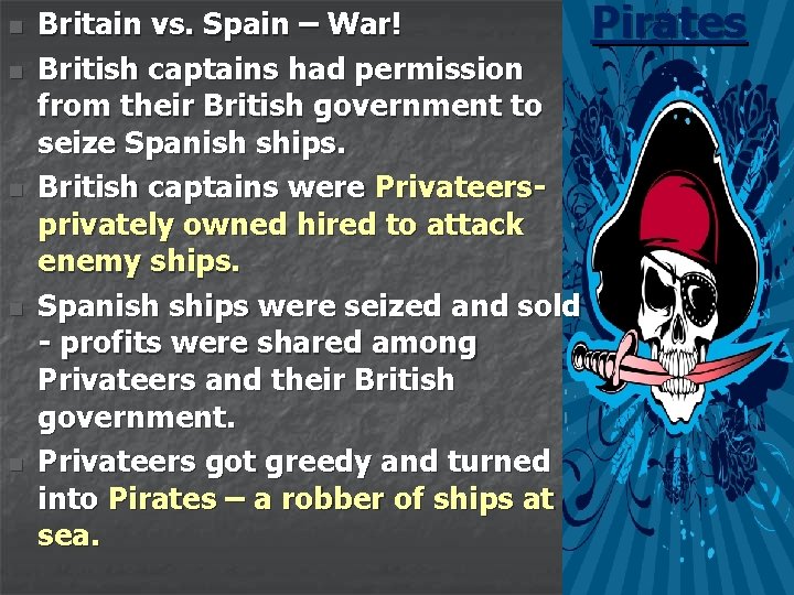 n n n Britain vs. Spain – War! Pirates British captains had permission from