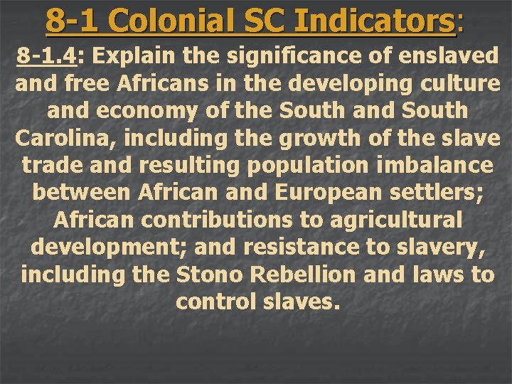 8 -1 Colonial SC Indicators: 8 -1. 4: Explain the significance of enslaved and