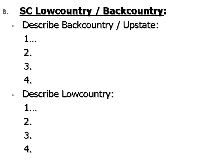 B. • • SC Lowcountry / Backcountry: Describe Backcountry / Upstate: 1… 2. 3.