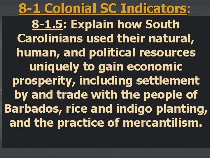 8 -1 Colonial SC Indicators: 8 -1. 5: Explain how South Carolinians used their