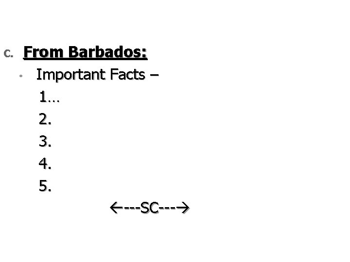 C. From Barbados: • Important Facts – 1… 2. 3. 4. 5. ---SC--- 