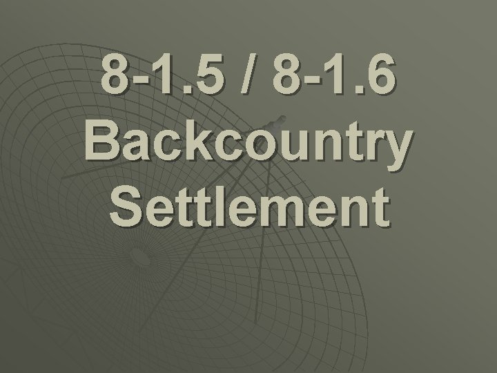 8 -1. 5 / 8 -1. 6 Backcountry Settlement 
