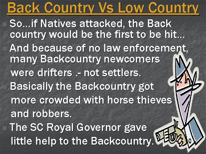Back Country Vs Low Country n So…if Natives attacked, the Back country would be
