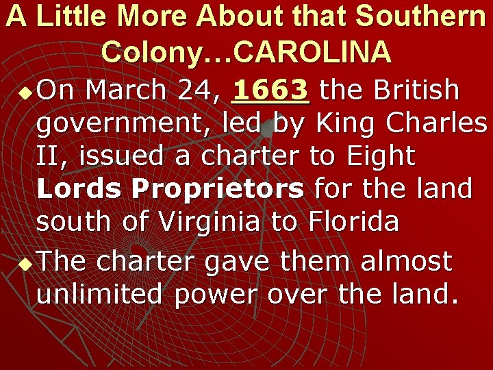 A Little More About that Southern Colony…CAROLINA On March 24, 1663 the British government,