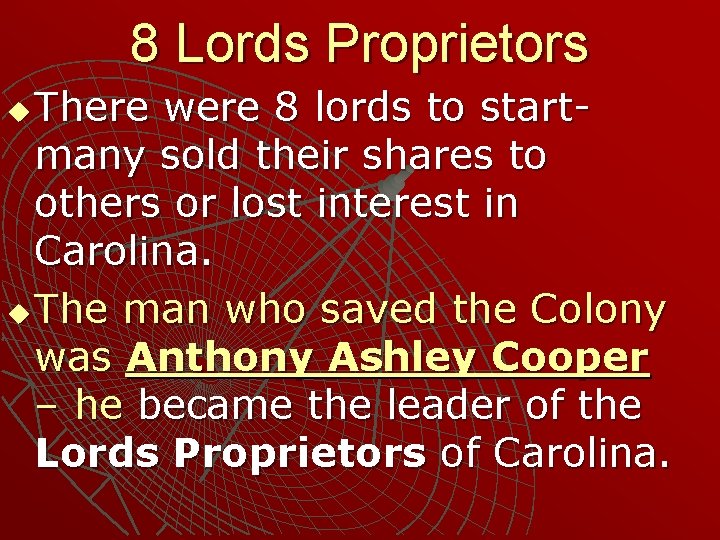 8 Lords Proprietors There were 8 lords to startmany sold their shares to others