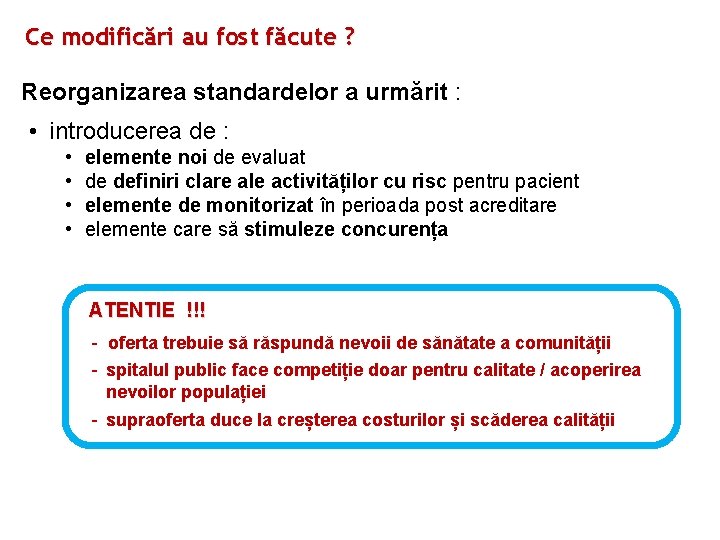 Ce modificări au fost făcute ? Reorganizarea standardelor a urmărit : • introducerea de