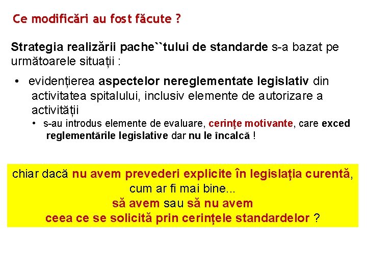 Ce modificări au fost făcute ? Strategia realizării pache``tului de standarde s-a bazat pe