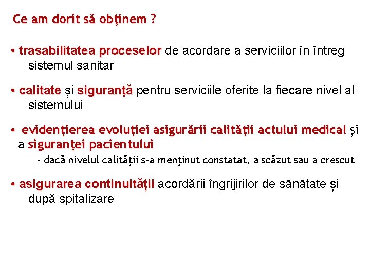 Ce am dorit să obţinem ? • trasabilitatea proceselor de acordare a serviciilor în